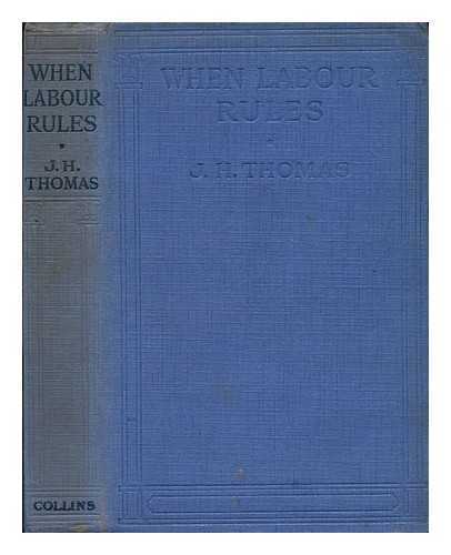 THOMAS, JAMES HENRY (1874-?1949) - When Labour Rules