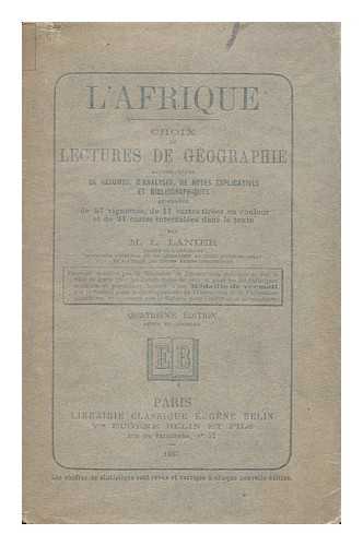 LANIER, LUCIEN - L'Afrique : Choix De Lectures De Geographie, Accompagnees De Rsumes, D'Analyses, De Notes Explicatives Et Bibliographiques / Et Ornees De 57 Vignettes, De 10 Cartes... Et De 32 Cartes Intercalees Dans Le Texte