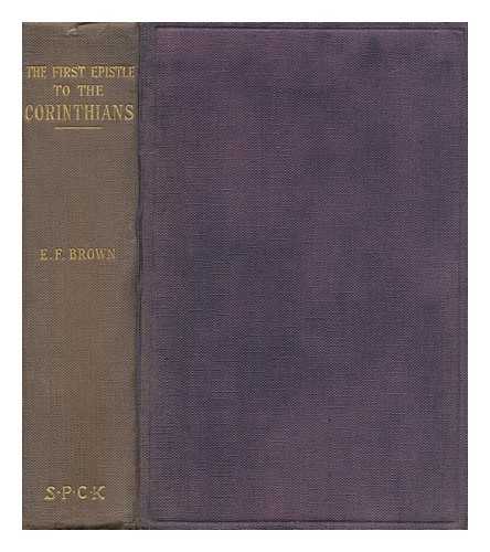 [ BIBLE. N. T. 1 CORINTHIANS. ENGLISH. REVISED. 1923. ] BROWN, E. F. (ED. ) - The First Epistle of Paul the Apostle to the Corinthians / with Introd. and Notes by E. F. Brown