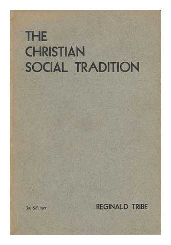 TRIBE, REGINALD HERMAN - The Christian Social Tradition, by Reginald Tribe