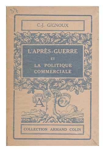 GIGNOUX, CLAUDE-JOSEPH (1890-) - L' Apres-Guerre Et La Politique Commerciale / Par Claude-Joseph Gignoux