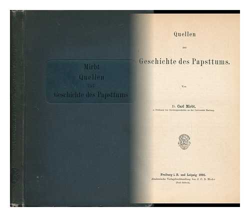 MIRBT, CARL (1860-1929) - Quellen Zur Geschichte Des Papsttums / Von D. Carl Mirbt