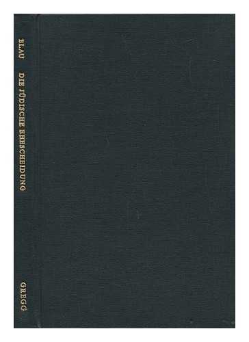 BLAU, LAJOS (1861-1936) - Die Judische Ehescheidung Und Der Judische Scheidebrief; Eine Historische Untersuchung... Von Prof. Dr. Ludwig Blau