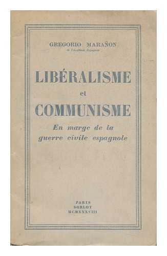 MARANON, GREGORIO (1887-1960) - Liberalisme Et Communisme; En Marge De La Guerre Civile Espagnole, Par Gregorio Maranon