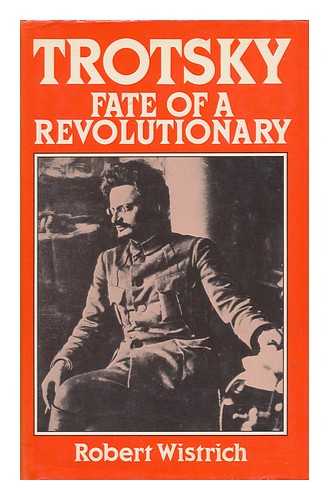 WISTRICH, ROBERT S. (1945-) - Trotsky : Fate of a Revolutionary / Robert Wistrich