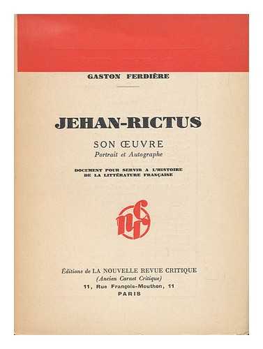 FERDIERE, GASTON - Jehan-Rictus, Son Oeuvre : Document Pour Servir a L'Histoire De La Litterature Francaise / Gaston Ferdiere