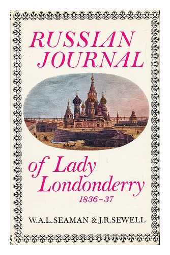 LONDONDERRY, FRANCES ANNE VANE, MARCHIONESS OF (1800-1865) - Russian Journal of Lady Londonderry, 1836-37 / Edited by W. A. L. Seaman and J. R. Sewell