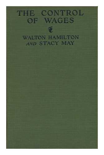 HAMILTON, WALTON HALE (1881-1958). MAY, STACY - The Control of Wages