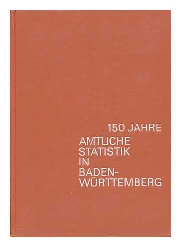 BADEN-WURTEMBERG [LAND BADEN-WüRTTEMBERG. ]. STATISTISCHES LANDESAMT - 150 Jahre Amtliche Statistik in Baden-Wurttemberg