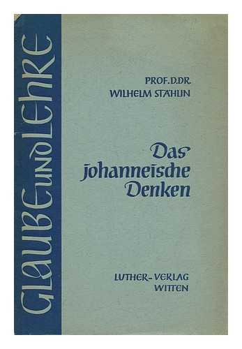 STAHLIN, WILHELM (1883-1975) - Das Johanneische Denken : Eine Einfuhrung in Die Eigenart Des Vierten Evangeliums