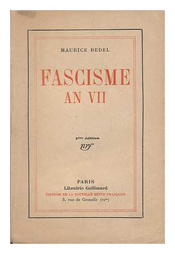 BEDEL, MAURICE (1884-1954) - Fascisme an VII / Maurice Bedel