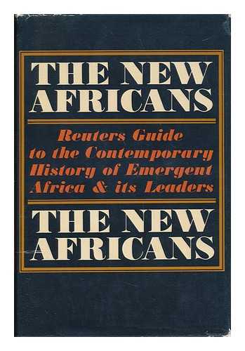 Reuters Ltd. Taylor, Sidney, Ed. - The New Africans : a Guide to the Contemporary History of Emergent Africa and its Leaders / Written by Fifty Correspondents of Reuters News Agency ; Edited by Sidney Taylor