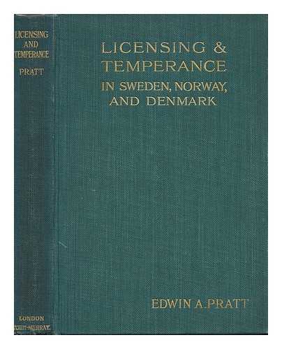 PRATT, EDWIN A. - Licensing and Temperance in Sweden, Norway, and Denmark