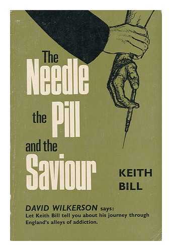 BILL, KEITH - Needle, the Pill, and the Saviour
