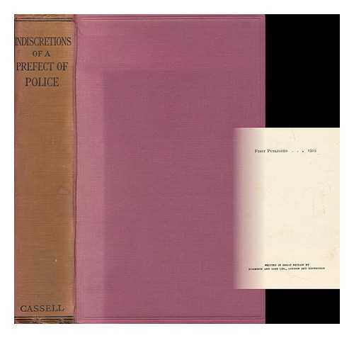 REAL, PIERRE FRANCOIS, COMTE (1757-1834). HAYWARD, ARTHUR LAWRENCE (1885-1967) ED. AND TR. - Indiscretions of a Prefect of Police : Anecdotes of Napoleon and the Bourbons from the Papers of Count Real / Translated and Edited by Arthur L. Hayward