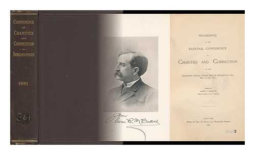 NATIONAL CONFERENCE OF CHARITIES AND CORRECTION - Proceedings of the National Conference of Charities and Correction : Eighteenth Annual Session Held in Indianapolis, Ind. , May 13-20, 1891 / Edited by Isabel C. Barrows