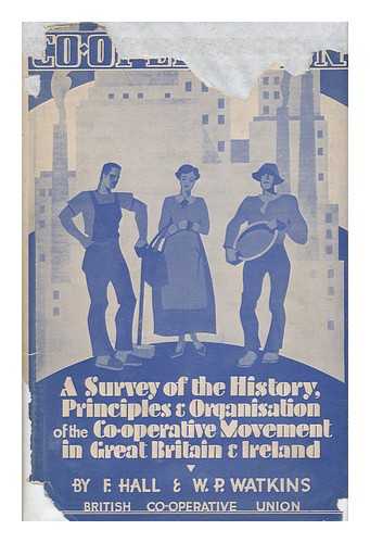 HALL, FRED - Co-Operation: a Survey of the History, Principles, and Organisation of the Co-Operative Movement in Great Britain and Ireland, by F. Hall ... and W. P. Watkins