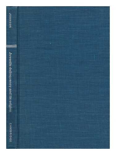 JOHNSON, RICHARD E. (1949-) - Juvenile Delinquency and its Origins : an Integrated Theoretical Approach / Richard E. Johnson