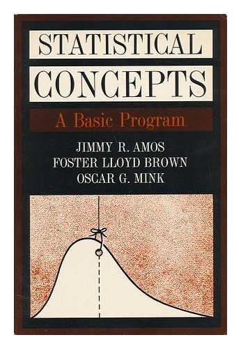 AMOS, JIMMY RAY. BROWN, FOSTER LLOYD. MINK, OSCAR G. - Statistical Concepts : a Basic Program