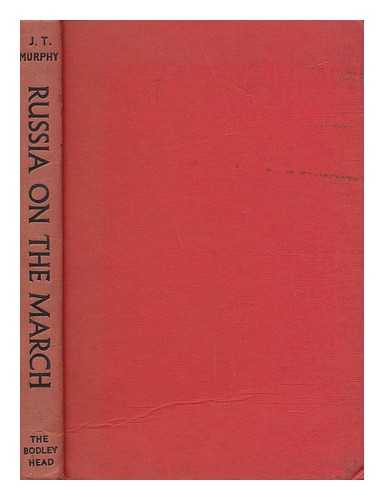 MURPHY, J. T. (JOHN THOMAS (1888-1966) - Russia on the March : a Study of Soviet Foreign Policy