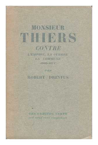DREYFUS, ROBERT (1873-) - Monsieur Thiers Contre L'Empire, La Guerre, La Commune, 1869-1871