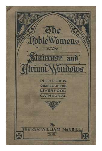 MCNEILL, WILLIAM - The Noble Women of the Staircase and Atrium Windows in the Lady Chapel of the Liverpool Cathedral