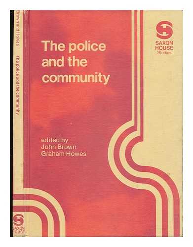 BROWN, JOHN. GRAHAM HOWES - The Police and the Community / Edited by John Brown and Graham Howes
