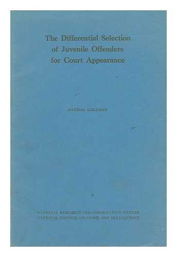 GOLDMAN, NATHAN - The Differential Selection of Juvenile Offenders for Court Appearance / Nathan Goldman