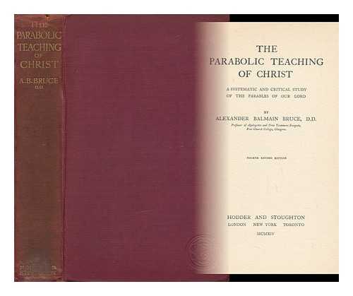 BRUCE, ALEXANDER BALMAIN (1831-1899) - The Parabolic Teaching of Christ : a Systematic and Critical Study of the Parables of Our Lord