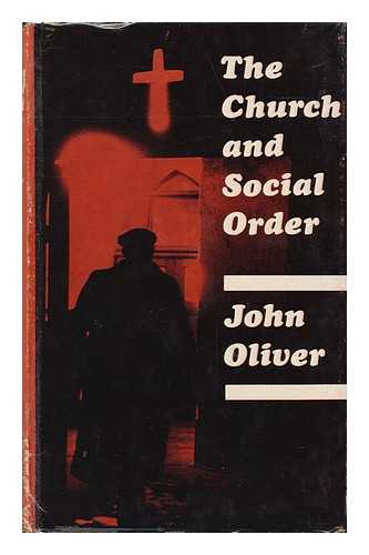 OLIVER, JOHN - The Church and Social Order: Social Thought in the Church of England, 1918-1939