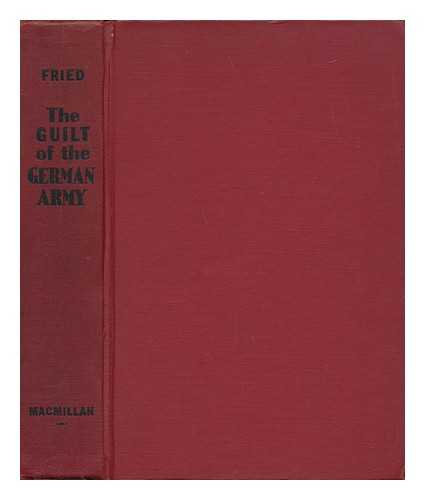 FRIED, JOHN H. E. - The Guilt of the German Army, by Hans Ernest Fried