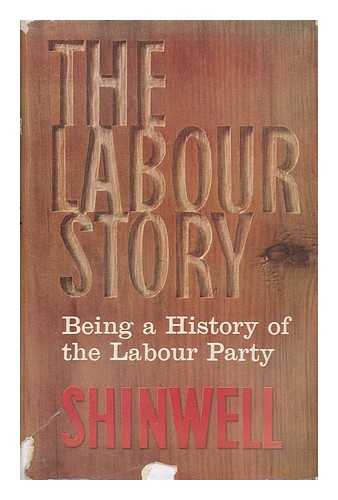 SHINWELL, EMANUEL - The Labour Story / Emanuel Shinwell