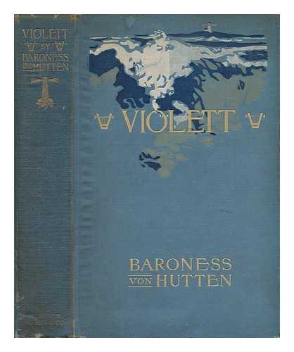 HUTTEN, ZUM STOLZENBERG, BETSEY RIDDLE, FREIFRAU VON - Violett : a Chronicle