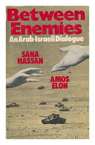 ELON, AMOS. SANA HASSAN - Between Enemies : an Arab-Israeli Dialogue