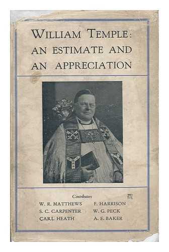 MATTHEWS, W. B. FREDERICK HARRISON. CARL HEATH [ET AL] - William Temple: an Estimate and an Appreciation; Contributors, W. R. Matthews [Et Al. ]