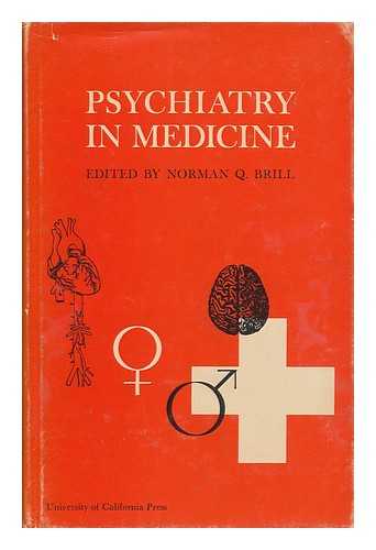 BRILL, NORMAN QUINTUS (1911-) - Psychiatry in Medicine; [Papers] Edited by Norman Q. Brill