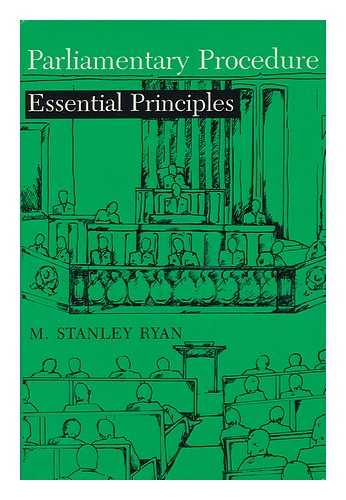 RYAN, M. STANLEY - Parliamentary Procedure : Essential Principles / M. Stanley Ryan