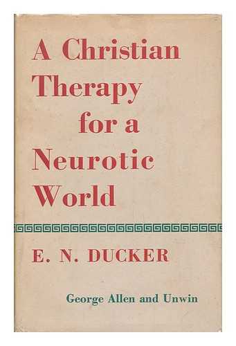 DUCKER, E. N. (ERIC N. ) - A Christian Therapy for a Neurotic World