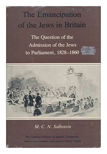 SALBSTEIN, M. C. N. - The Emancipation of the Jews in Britain : the Question of the Admission of the Jews to Parliament, 1828-1860 / M. C. N. Salbstein