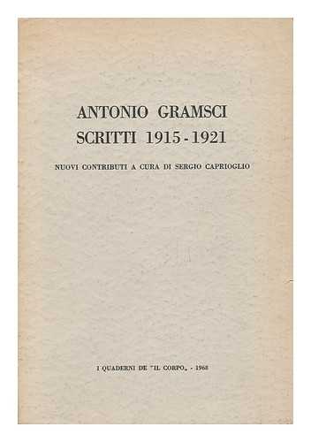 GRAMSCI, ANTONIO (1891-1937). SERGIO CAPRIOGLIO (ED. ) - Scritti 1915-1921. Nuovi Contributi a Cura Di Sergio Caprioglio