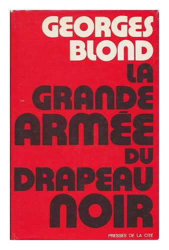 BLOND, GEORGES (1906-1989) - La Grande Armee Du Drapeau Noir : Les Anarchistes a Travers Le Monde