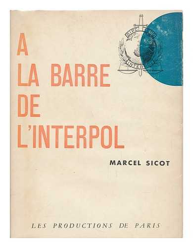 SICOT, MARCEL - A La Barre De L'Interpol