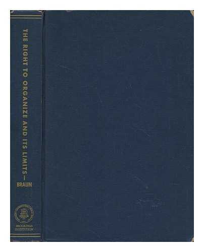 BRAUN, KURT - The Right to Organize and its Limits; a Comparison of Policies in the United States and Selected European Countries
