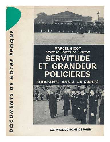 SICOT, MARCEL - Servitude Et Grandeur Policieres; Quarante Ans a La Surete