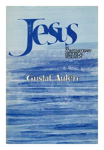 AULEN, GUSTAF (1879-1977) - Jesus in Contemporary Historical Research