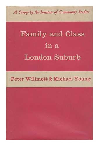 WILLMOTT, PETER. MICHAEL YOUNG - Family and Class in a London Suburb / Peter, Willmott and Michael Young