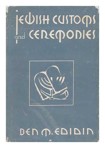 EDIDIN, BEN M. H. NORMAN IRESS (ILL. ) - Jewish Customs and Ceremonies, by Ben M. Edidin. Illustrated by H. Norman Iress