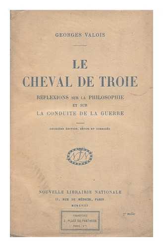 VALOIS, GEORGES (1878-1945) - Le Cheval De Troie; Reflexions Sur La Philosophie Et Sur La Conduite De La Guerre