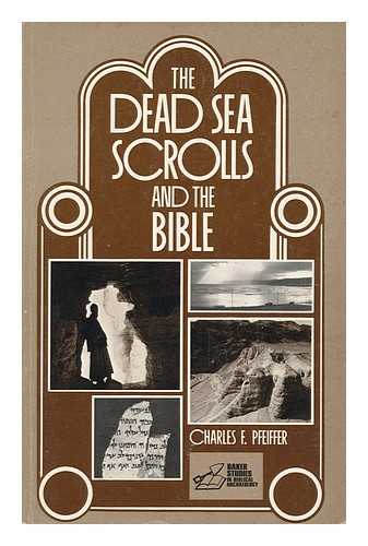 PFEIFFER, CHARLES F. - Dead Sea Scrolls and the Bible