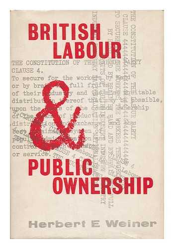 WEINER, HERBERT E. - British Labor and Public Ownership